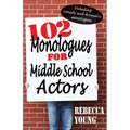 102 Monologues for Middle School Actors