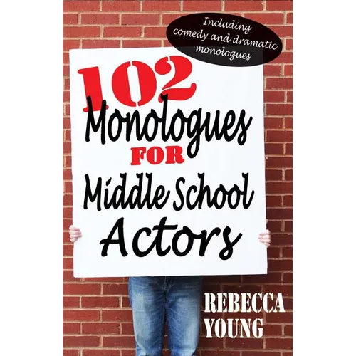 102 Monologues for Middle School Actors