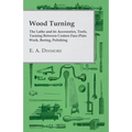 Wood Turning - The Lathe and Its Accessories, Tools, Turning Between Centres Face-Plate Work, Boring, Polishing