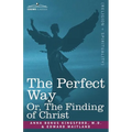 The Perfect Way Or, the Finding of Christ