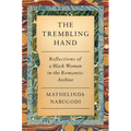 The Trembling Hand: Reflections of a Black Woman in the Romantic Archive