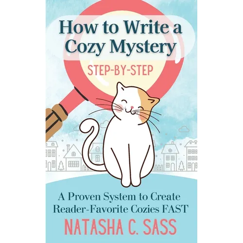 How to Write a Cozy Mystery: Step by Step: A Proven System to Create Reader-Favorite Cozies (Indie Writer's Workshop Book 1)