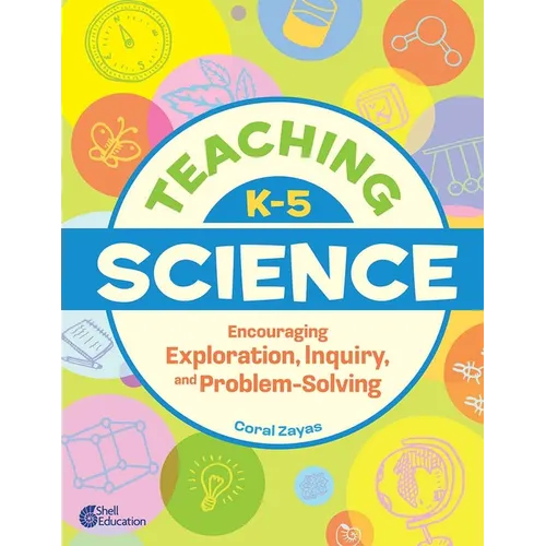 Teaching K-5 Science: Encouraging Exploration, Inquiry, and Problem-Solving