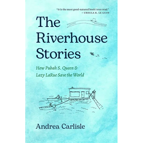 The Riverhouse Stories: How Pubah S. Queen and Lazy Larue Save the World