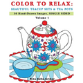 Color To Relax: Beautiful Teacup Sets & Tea Pots: 30 Hand-Drawn Images, Single Sided
