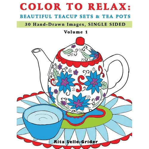 Color To Relax: Beautiful Teacup Sets & Tea Pots: 30 Hand-Drawn Images, Single Sided
