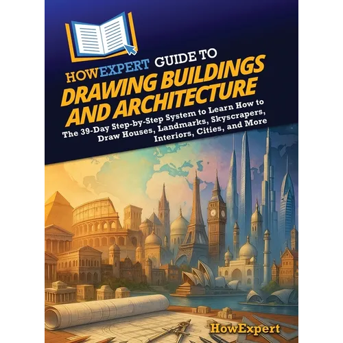 HowExpert Guide to Drawing Buildings and Architecture: The 39-Day Step-by-Step System to Learn How to Draw Houses, Landmarks, Skyscrapers, Interiors,