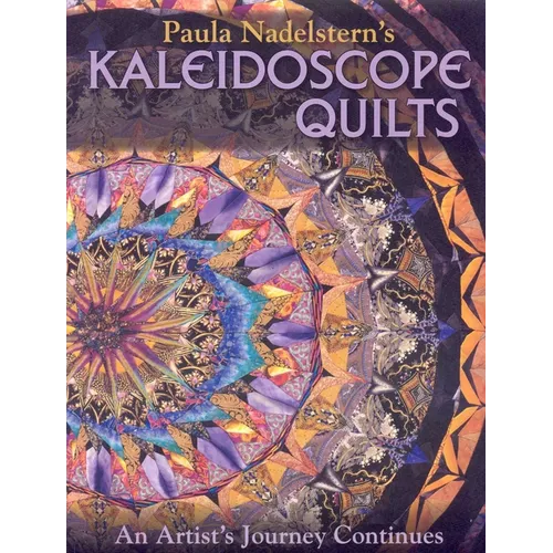 Paula Nadelstern's Kaleidoscope Quilts: An Artist's Journey Continues