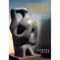 Grown But Not Made: British Modernist Sculpture and the New Biology