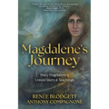 Magdalene's Journey: The Untold Story of Mary Magdalene's Life & Teachings
