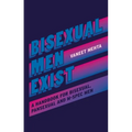 Bisexual Men Exist: A Handbook for Bisexual, Pansexual and M-Spec Men