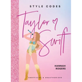 Style Codes: Taylor Swift: A Guide to Dressing Like a Fashion Icon
