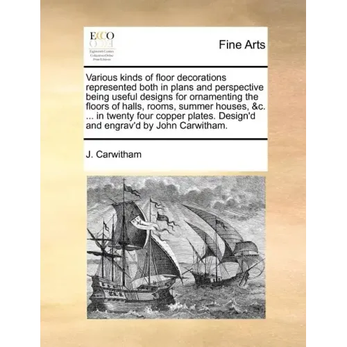 Various Kinds of Floor Decorations Represented Both in Plans and Perspective Being Useful Designs for Ornamenting the Floors of Halls, Rooms, Summer H