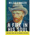 A Fire in His Soul: Van Gogh, Paris, and the Making of an Artist
