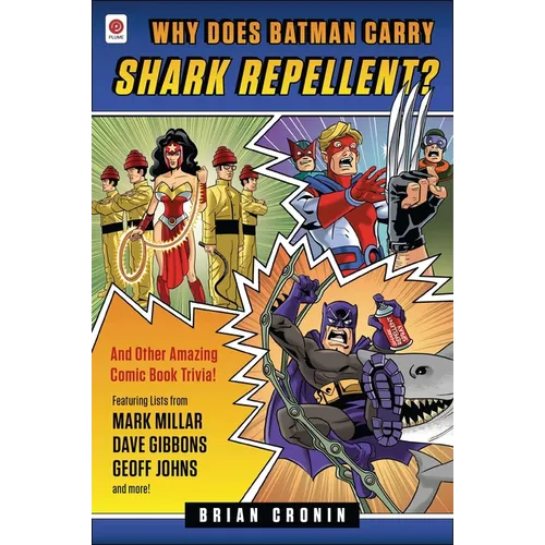Why Does Batman Carry Shark Repellent?: And Other Amazing Comic Book Trivia!
