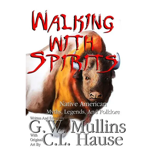 Walking With Spirits Native American Myths, Legends, And Folklore