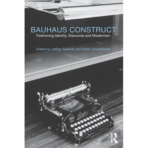 Bauhaus Construct: Fashioning Identity, Discourse and Modernism