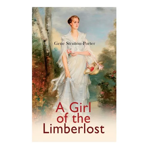 A Girl of the Limberlost: Romance Novel
