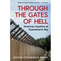 Through the Gates of Hell: American Injustice at Guantanamo Bay