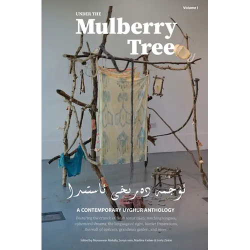 Under the Mulberry Tree: A Contemporary Uyghur Anthology, Vol. I
