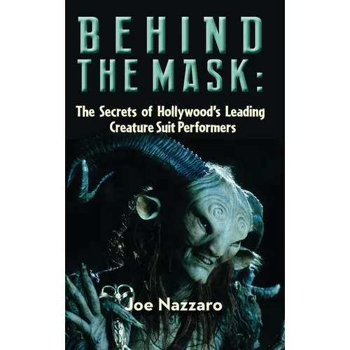 Behind the Mask: The Secrets of Hollywood's Leading Creature Suit Performers