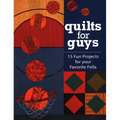 Quilts for Guys: 15 Fun Projects for Your Favorite Fella