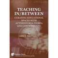Teaching In/Between: Curating Educational Spaces with autohistoria-teoría and conocimiento