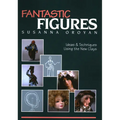 Fantastic Figures: Ideas & Techniques Using the New Clays
