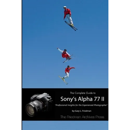The Complete Guide to Sony's Alpha 77 II (B&W Edition)