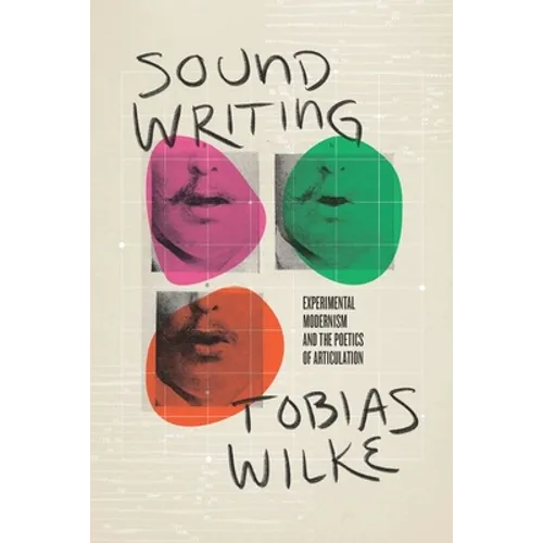 Sound Writing: Experimental Modernism and the Poetics of Articulation