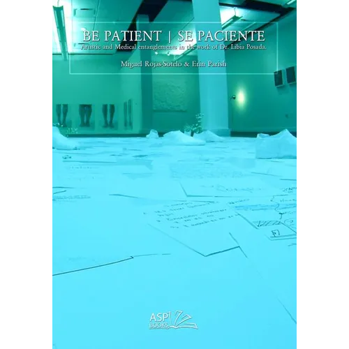 Be Patient - Se Paciente: Artistic and Medical Entanglements in the Work of Libia Posada