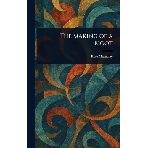 The Making of a Bigot