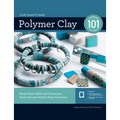 Polymer Clay 101: Master Basic Skills and Techniques Easily Through Step-By-Step Instruction