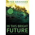 In This Bright Future: A Novel Volume 5