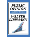 Public Opinion by Walter Lippmann: A Classic Study of Media, Democracy, and Public Belief