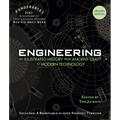 Engineering: An Illustrated History from Ancient Craft to Modern Technology (100 Ponderables) Revised and Updated