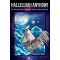 Hallelujah Anyhow!: A Healing Anthology of Poems, Letters, Prayers & Art