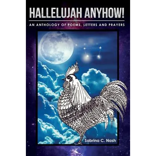Hallelujah Anyhow!: A Healing Anthology of Poems, Letters, Prayers & Art