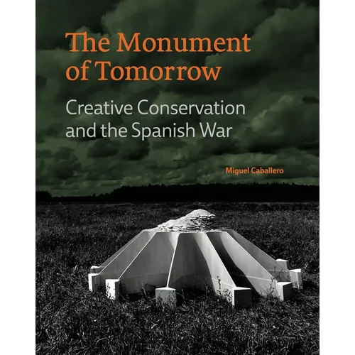 The Monument of Tomorrow: Creative Conservation and the Spanish War