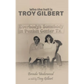 Who the Hell is Troy Gilbert?