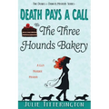 Death Pays A Call To The Three Hounds Bakery: A Cozy Murder Mystery