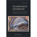 The Invention of >Outsider Art: Experiencing Practices of Othering in Contemporary Art Worlds in the UK