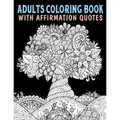 Adults Coloring Book With Affirmation Quotes: Mandala Colouring Pages to Help You Relieve Stress and Anxiety; Color & Art Therapy with Positive Affirm