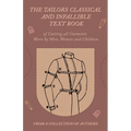 The Tailors Classical and Infallible Text Book of Cutting all Garments Worn by Men, Women and Children