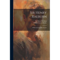 Sir Henry Raeburn: A Selection From His Portraits