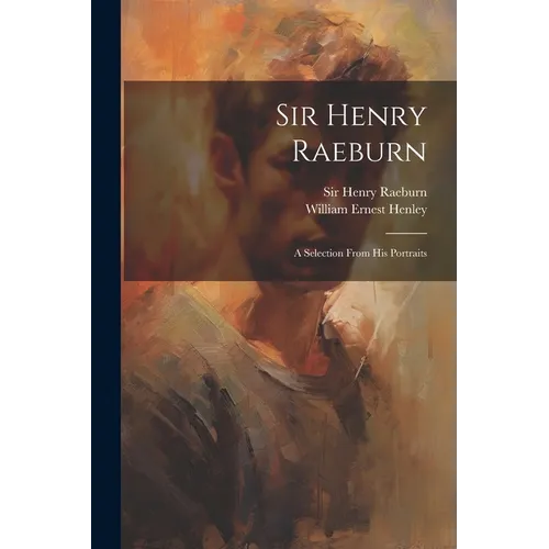 Sir Henry Raeburn: A Selection From His Portraits