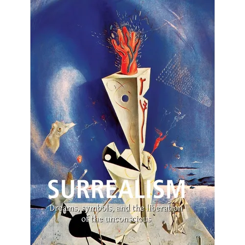 Surrealism: Dreams, symbols, and the liberation of the unconscious