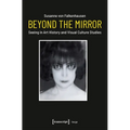Beyond the Mirror: Seeing in Art History and Visual Culture Studies