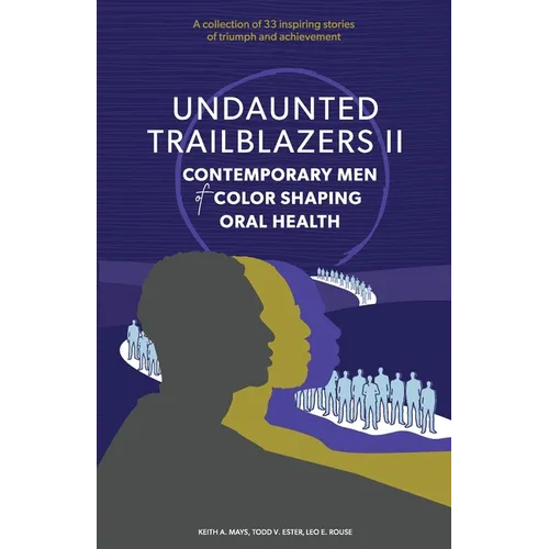Undaunted Trailblazers II: CONTEMPORARY MEN of COLOR SHAPING ORAL HEALTH