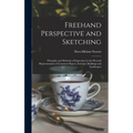 Freehand Perspective and Sketching; Principles and Methods of Expression in the Pictorial Representation of Common Objects, Interiors, Buildings and L